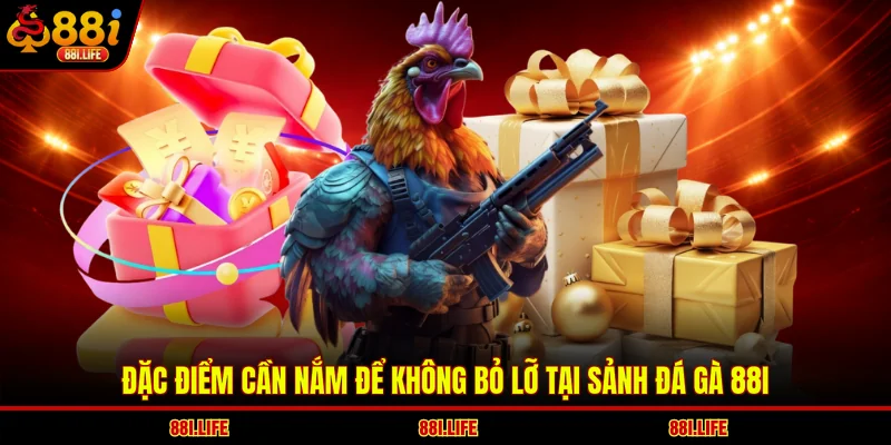 Đặc điểm cần nắm để không bỏ lỡ tại sảnh đá gà 88I