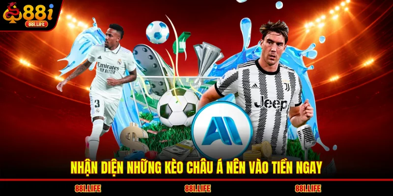 Nhận diện những kèo châu Á nên vào tiền ngay