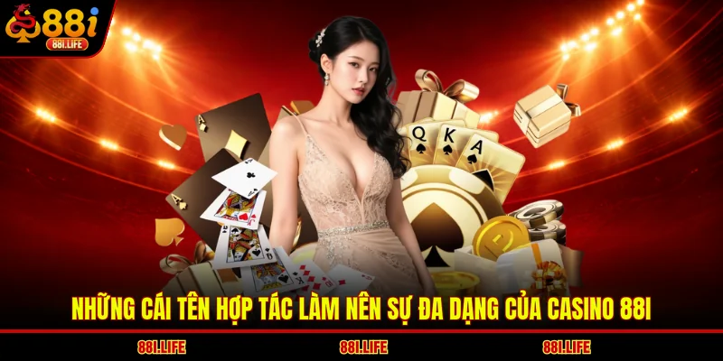 Những cái tên hợp tác làm nên sự đa dạng của casino 88I