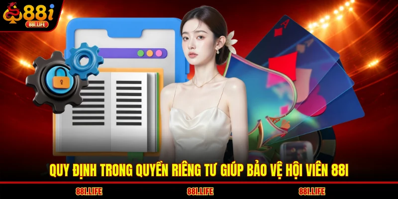 Quy định trong quyền riêng tư giúp bảo vệ hội viên 88I