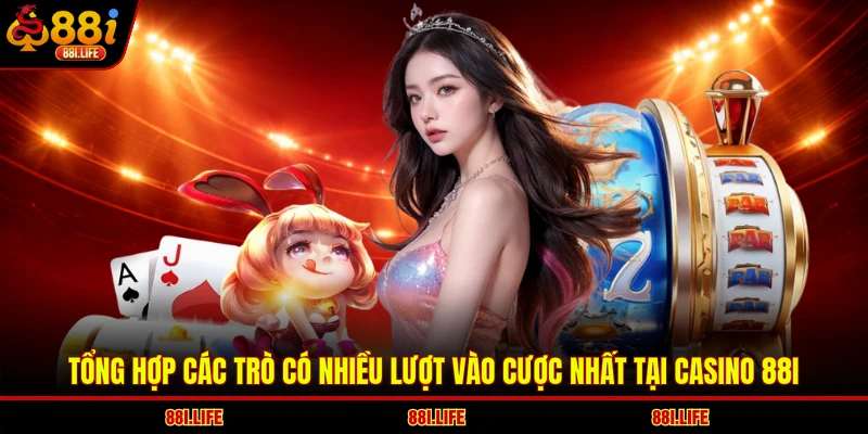 Tổng hợp các trò có nhiều lượt vào cược nhất tại casino 88I