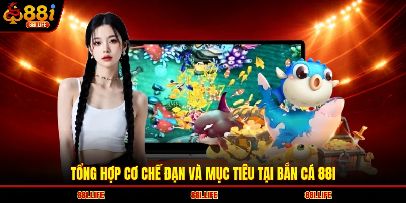 Tổng hợp cơ chế đạn và mục tiêu tại bắn cá 88I