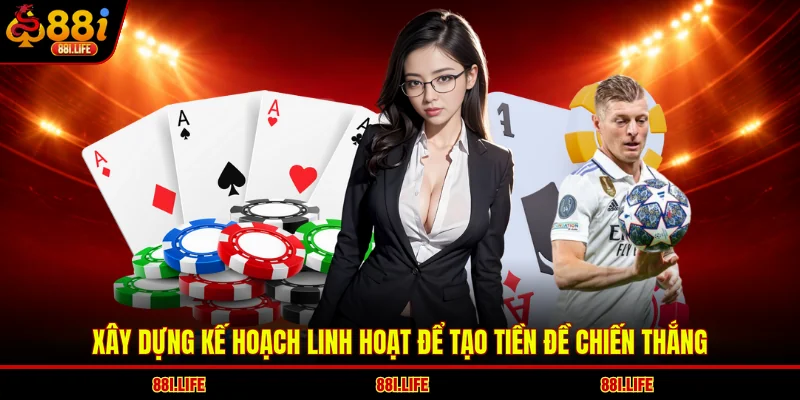 Xây dựng kế hoạch linh hoạt để tạo tiền đề chiến thắng